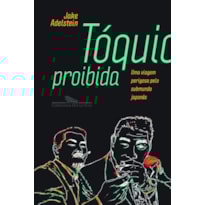 TÓQUIO PROIBIDA: UMA VIAGEM PERIGOSA PELO SUBMUNDO JAPONÊS