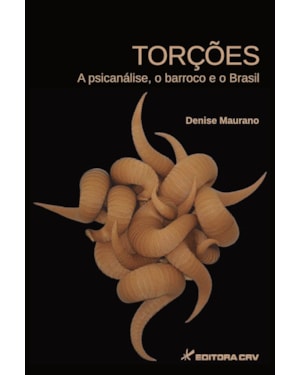 TORÇÕES: A PSICANÁLISE, O BARROCO E O BRASIL