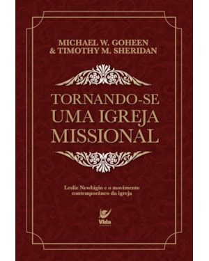 Tornando-se uma igreja missional: Leslie Newbigin e o movimento contemporâneo da igreja