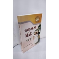 TORNAR-SE MAE - O NASCIMENTO DE UM AMOR - COL. PSICOLOGIA FAMILIAR - 1 TORNAR-SE MAE - O NASCIMENTO DE UM AMOR - COL. PSICOLOGIA FAMILIAR - 1