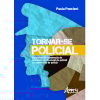 TORNAR-SE POLICIAL: O PROCESSO DE CONSTRUÇÃO DA IDENTIDADE PROFISSIONAL DO POLICIAL NAS ACADEMIAS DE POLÍCIA
