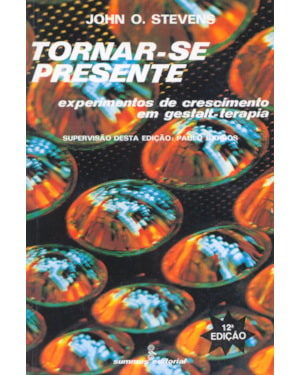 TORNAR-SE PRESENTE: EXPERIMENTOS DE CRESCIMENTO EM GESTALT-TERAPIA