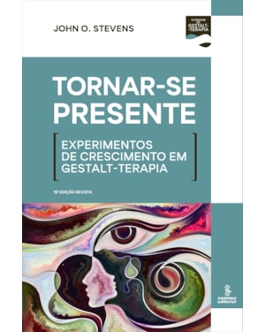 TORNAR-SE PRESENTE: EXPERIMENTOS DE CRESCIMENTO EM GESTALT-TERAPIA