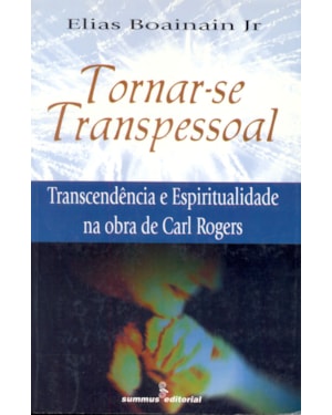 TORNAR-SE TRANSPESSOAL: TRANSCENDÊNCIA E ESPIRITUALIDADE NA OBRA DE CARL ROGERS