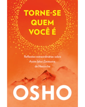 Torne-se quem você é: Reflexões extraordinárias sobre Assim Falou Zaratustra, de Nietzsche
