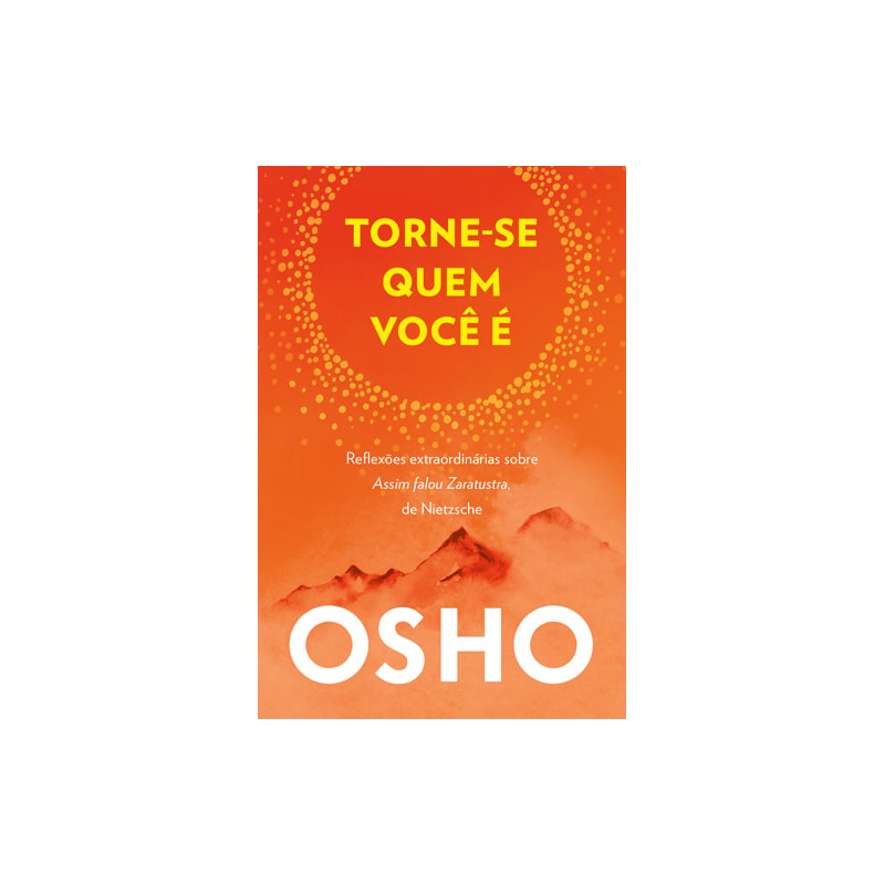 Torne-se quem você é: Reflexões extraordinárias sobre Assim Falou Zaratustra, de Nietzsche