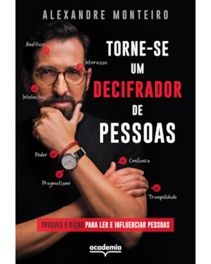 TORNE-SE UM DECIFRADOR DE PESSOAS: TRUQUES E DICAS PARA LER E INFLUENCIAR PESSOAS