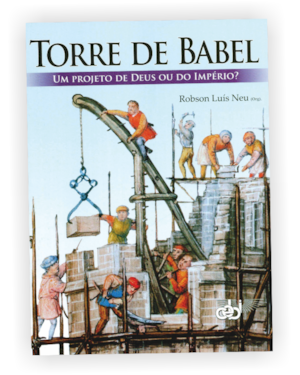 TORRE DE BABEL - UM PROJETO DE DEUS OU DO IMPERIO ? - 1°