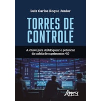 TORRES DE CONTROLE: A CHAVE PARA DESBLOQUEAR O POTENCIAL DA CADEIA DE SUPRIMENTOS 4.0