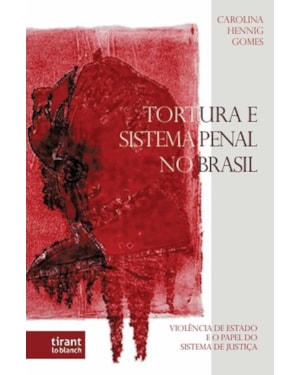 TORTURA E SISTEMA PENAL NO BRASIL: VIOLÊNCIA DE ESTADO E O PAPEL DO SISTEMA DE JUSTIÇA