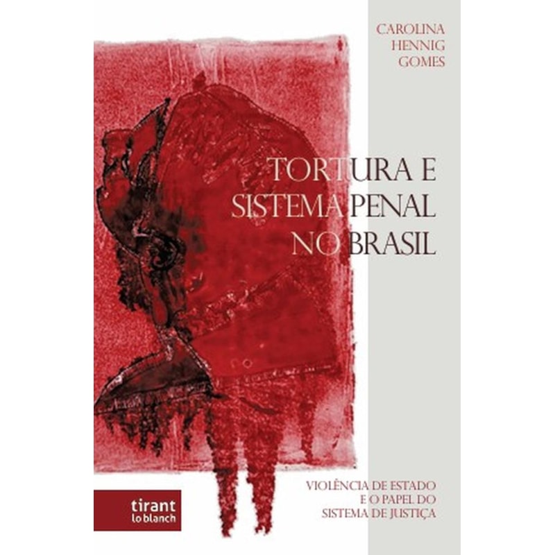 TORTURA E SISTEMA PENAL NO BRASIL: VIOLÊNCIA DE ESTADO E O PAPEL DO SISTEMA DE JUSTIÇA