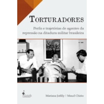 Torturadores: Perfis e trajetórias de agentes da repressão na ditadura militar brasileira