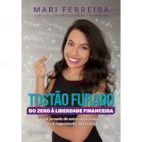 TOSTÃO FURADO - DO ZERO À LIBERDADE FINANCEIRA: UMA JORNADA DE AUTOCONHECIMENTO RUMO À ORGANIZAÇÃO DAS FINANÇAS