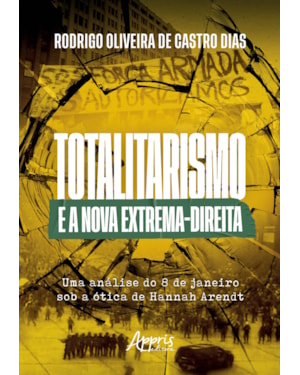 TOTALITARISMO E A NOVA EXTREMA-DIREITA: UMA ANÁLISE DO 8 DE JANEIRO SOB A ÓTICA DE HANNAH ARENDT