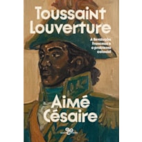 TOUSSAINT LOUVERTURE: A REVOLUÇÃO FRANCESA E O PROBLEMA COLONIAL