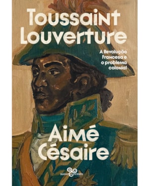 TOUSSAINT LOUVERTURE: A REVOLUÇÃO FRANCESA E O PROBLEMA COLONIAL