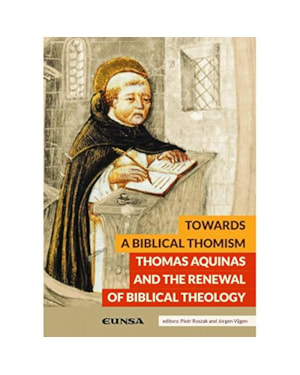 TOWARDS A BIBLICAL THOMISM: THOMAS AQUINAS AND THE RENEWAL OF BIBLICAL THEOLOGY