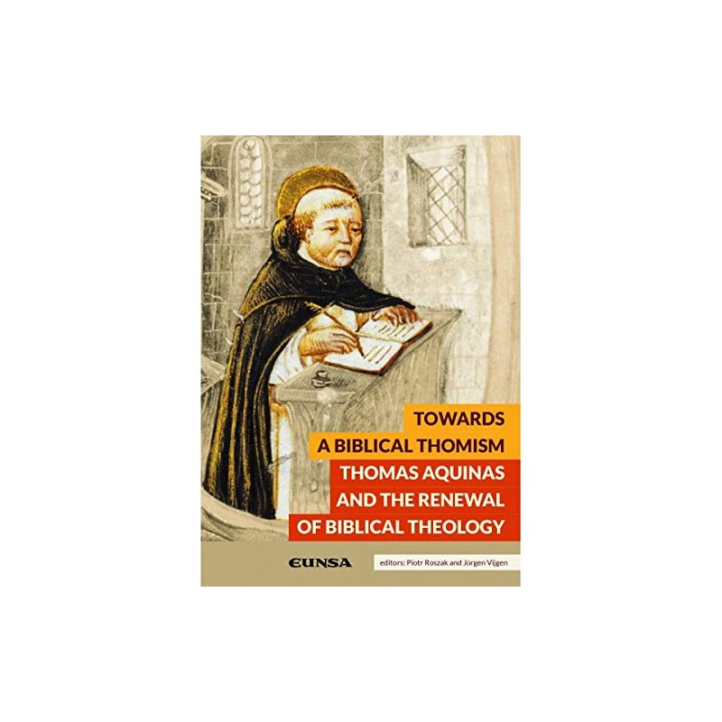 TOWARDS A BIBLICAL THOMISM: THOMAS AQUINAS AND THE RENEWAL OF BIBLICAL THEOLOGY
