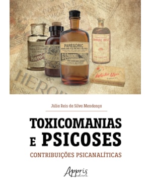 TOXICOMANIAS E PSICOSES: CONTRIBUIÇÕES PSICANALÍTICAS