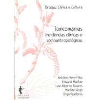 TOXICOMANIAS - INCIDENCIAS CLINICAS E SOCIOANTROPOLOGICAS
