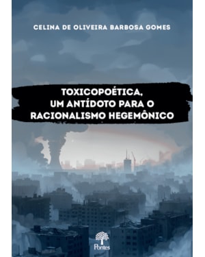 TOXICOPOÉTICA: UM ANTÍDOTO PARA O RACIONALISMO HEGEMÔNICO