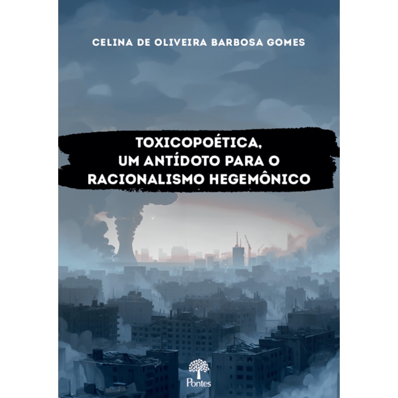 TOXICOPOÉTICA: UM ANTÍDOTO PARA O RACIONALISMO HEGEMÔNICO
