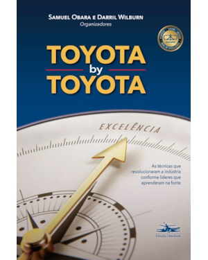 TOYOTA BY TOYOTA: AS TÉCNICAS QUE REVOLUCIONARAM A INDÚSTRIA CONFORME LÍDERES QUE APRENDERAM NA FONTE
