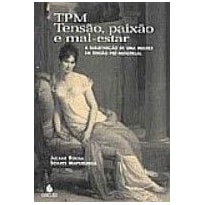 TPM: tensão, paixão e mal-estar: a subjetivação de uma mulher em tensão pré-menstrual