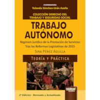 TRABAJO AUTÓNOMO - RÉGIMEN JURÍDICO DE LA PRESTACIÓN DE SERVICIOS - TRAS LAS REFORMAS LEGISLATIVAS DE 2015 - TEORÍA Y PRÁCTICA - COLECCIÓN DERECHO DEL TRABAJO Y SEGURIDAD SOCIAL - COORDINADORA: YOLANDA SÁNCHEZ-URÁN AZAÑA