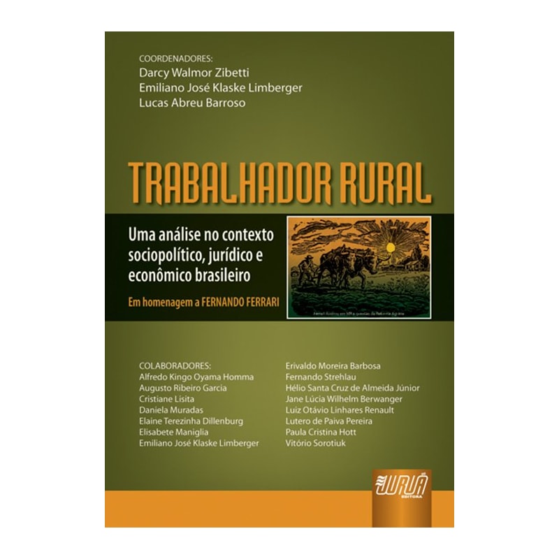 TRABALHADOR RURAL - UMA ANÁLISE NO CONTEXTO SOCIOPOLÍTICO, JURÍDICO E ECONÔMICO BRASILEIRO - EM HOMENAGEM A FERNANDO FERRARI