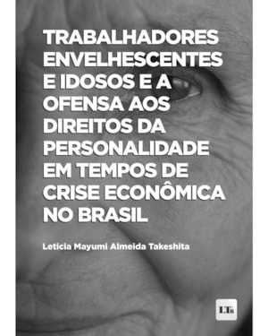 TRABALHADORES ENVELHESCENTES E IDOSOS E A OFENSA AOS DIREITOS DA PERSONALIDADE EM TEMPOS DE CRISE ECONÔMICA NO BRASIL