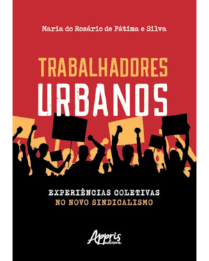 TRABALHADORES URBANOS: EXPERIÊNCIAS COLETIVAS NO NOVO SINDICALISMO