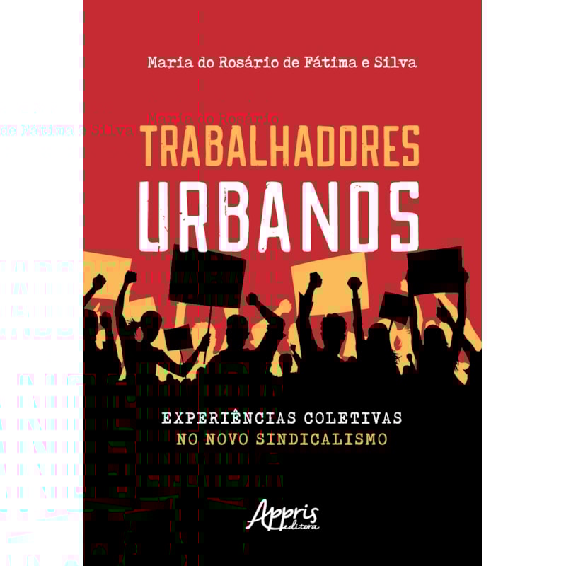 TRABALHADORES URBANOS: EXPERIÊNCIAS COLETIVAS NO NOVO SINDICALISMO
