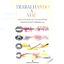 TRABALHANDO A VOZ: VÁRIOS ENFOQUES EM FONOAUDIOLOGIA