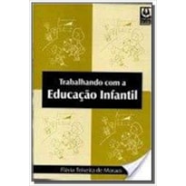 TRABALHANDO COM A EDUCACAO INFANTIL