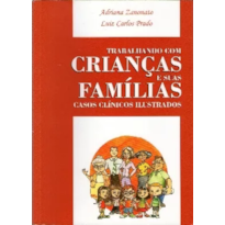 TRABALHANDO COM CRIANÇAS E SUAS FAMÍLIAS: CASOS CLÍNICOS ILUSTRADOS - 1ª ED. 2010 - 2ª ED. 2012