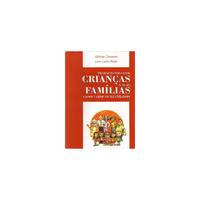 TRABALHANDO COM CRIANÇAS E SUAS FAMÍLIAS: CASOS CLÍNICOS ILUSTRADOS - 1ª ED. 2010 - 2ª ED. 2012