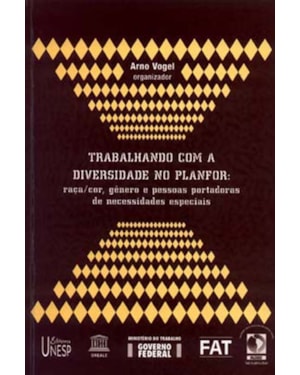 TRABALHANDO COM DIVERSIDADE NO PLANFOR: RAÇA/COR, GÊNERO E PESSOAS PORTADORAS DE NECESSIDADES ESPECIAIS