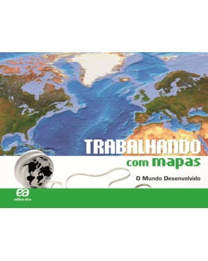 TRABALHANDO COM MAPAS - O MUNDO DESENVOLVIDO
