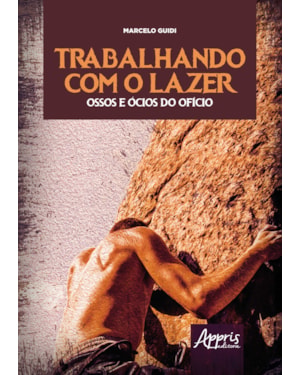 TRABALHANDO COM O LAZER - OSSOS E ÓCIOS DO OFÍCIO: ENSAIOS DE UMA PSICOLOGIA DO TRABALHO NO LAZER DE AVENTURA