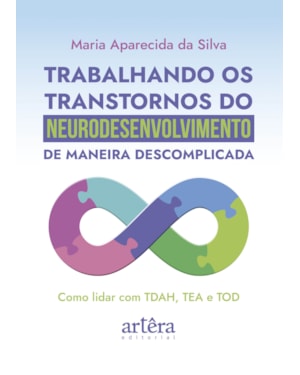 TRABALHANDO OS TRANSTORNOS DO NEURODESENVOLVIMENTO DE MANEIRA DESCOMPLICADA: COMO LIDAR COM TDAH, TEA E TOD