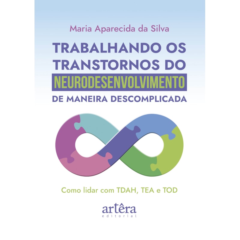 TRABALHANDO OS TRANSTORNOS DO NEURODESENVOLVIMENTO DE MANEIRA DESCOMPLICADA: COMO LIDAR COM TDAH, TEA E TOD