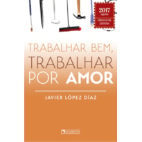 TRABALHAR BEM, TRABALHAR POR AMOR