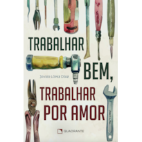 TRABALHAR BEM, TRABALHAR POR AMOR