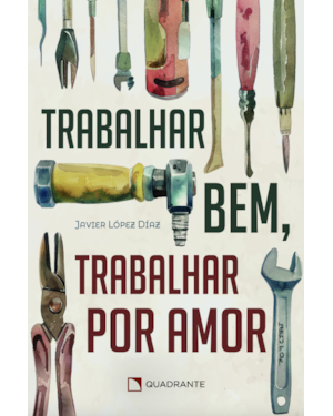 TRABALHAR BEM, TRABALHAR POR AMOR