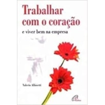 TRABALHAR COM O CORACAO E VIVER BEM NA EMPRESA - 1