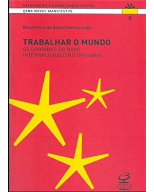 TRABALHAR O MUNDO: OS CAMINHOS DO NOVO INTERNACIONALISMO OPERÁRIO: OS CAMINHOS DO NOVO INTERNACIONALISMO OPERÁRIO