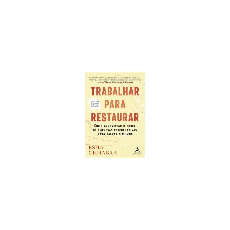 Trabalhar para restaurar: como aproveitar o poder de empresas regenerativas para salvar o mundo