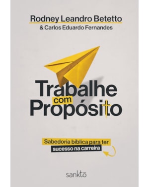 TRABALHE COM PROPÓSITO: SABEDORIA BÍBLICA PARA TER SUCESSO NA CARREIRA