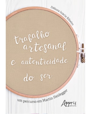 TRABALHO ARTESANAL E AUTENTICIDADE DO SER: UM PERCURSO EM MARTIN HEIDEGGER